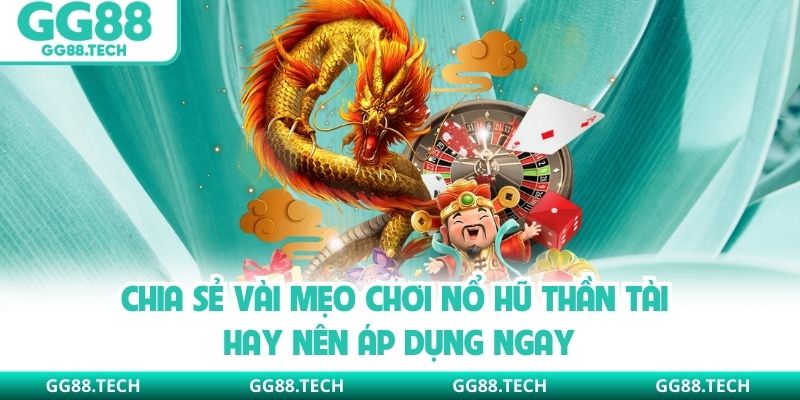 Chia sẻ vài mẹo chơi nổ hũ thần tài hay nên áp dụng ngay