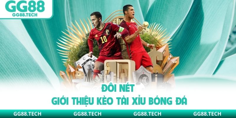 Đôi nét giới thiệu kèo tài xỉu bóng đá