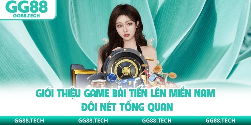 Giới thiệu game bài Tiến lên miền Nam đôi nét tổng quan