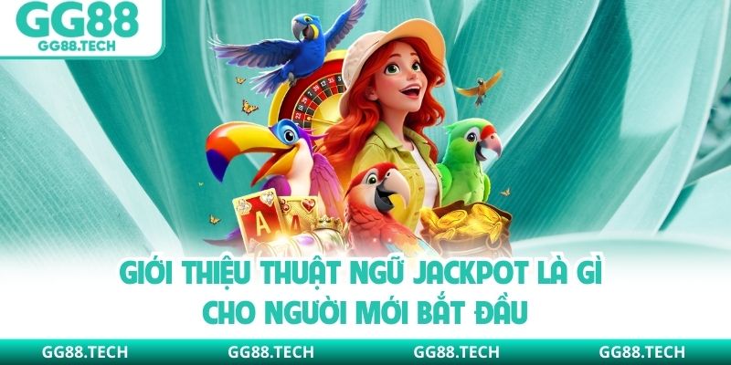Giới thiệu thuật ngữ Jackpot là gì cho người mới bắt đầu