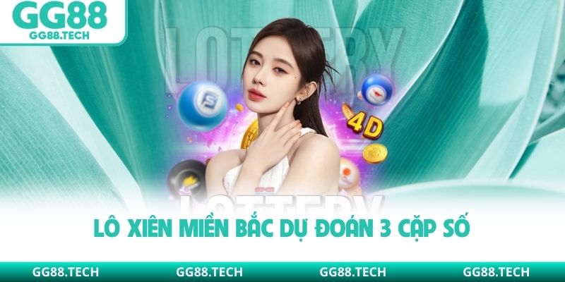 Lô xiên miền Bắc dự đoán 3 cặp số