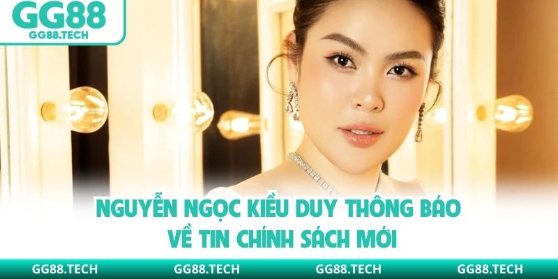 Nguyễn Ngọc Kiều Duy thông báo về tin chính sách mới