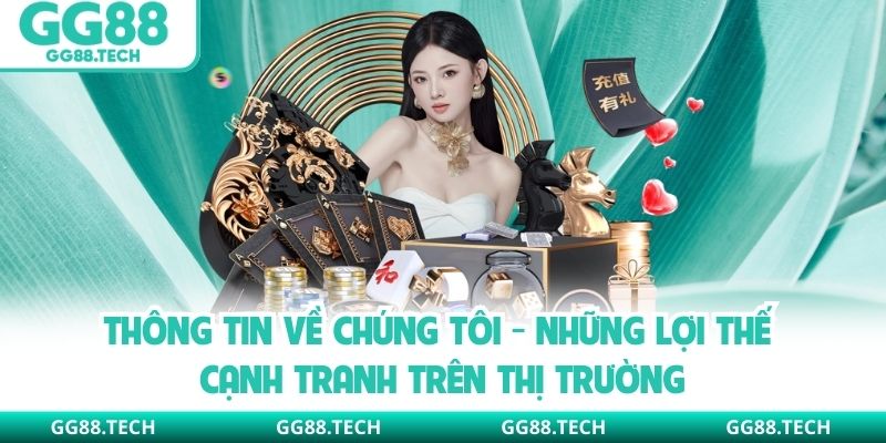 Thông tin về chúng tôi - Những lợi thế cạnh tranh trên thị trường
