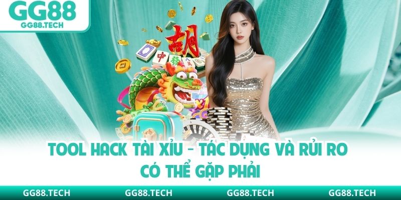 Tool Hack Tài Xỉu - Tác Dụng Và Rủi Ro Có Thể Gặp Phải 