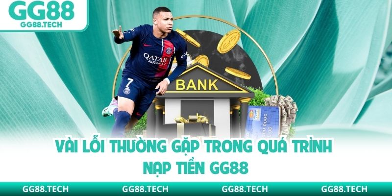 Vài lỗi thường gặp trong quá trình nạp tiền GG88